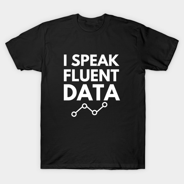 I speak fluent data- machine learning data scientist data mining data analyst data analytics behavior analyst data science data engineer funny data data nerd humor T-Shirt by Petalprints